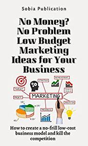 No Money No Problem Low Budget Marketing Ideas for Your Business