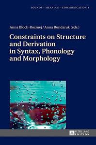 Constraints on Structure and Derivation in Syntax, Phonology and Morphology (Sounds - Meaning - Communication)