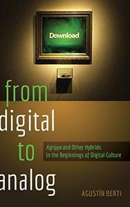 From Digital to Analog «Agrippa» and Other Hybrids in the Beginnings of Digital Culture (New Literacies and Digital Epistemolo