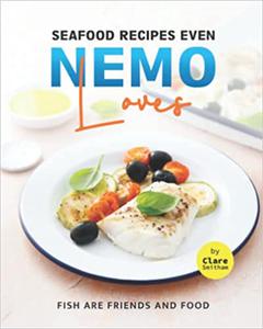 Seafood Recipes Even Nemo Loves Fish are Friends and Food