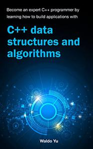 Become An Expert C++ Programmer By Learning How To Build Applications With C++ Data Structures And Algorithms