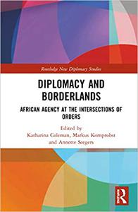 Diplomacy and Borderlands African Agency at the Intersections of Orders