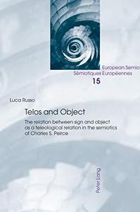 Telos and Object The relation between sign and object as a teleological relation in the semiotics of Charles S. Peirce (Europe