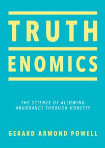 Truthenomics The Science of Allowing Abundance Through Honesty