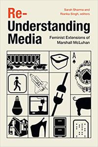 Re-Understanding Media Feminist Extensions of Marshall McLuhan