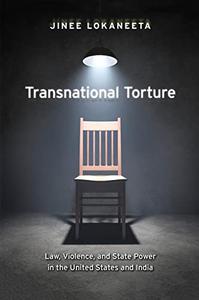 Transnational Torture Law, Violence, and State Power in the United States and India
