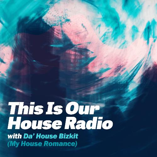VA - Da' House Bizkit (My House Romance) - This Is Our House Radio 039 (2022-08-10) (MP3)