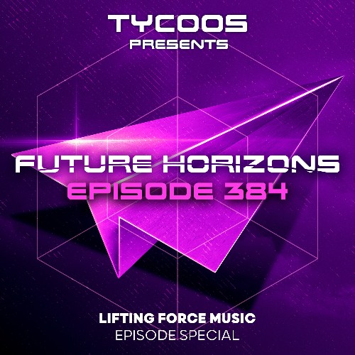Tycoos - Future Horizons 384 (Lifting Force Music Special) (2022-08-10)