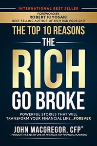 The Top 10 Reasons the Rich Go Broke Powerful Stories That Will Transform Your Financial Life... Forever