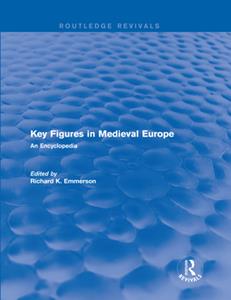 Key Figures in Medieval Europe  An Encyclopedia (Routledge Revivals)