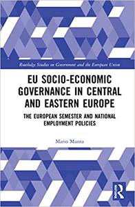 EU Socio-Economic Governance in Central and Eastern Europe The European Semester and National Employment Policies