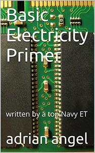 Basic Electricity Primer written by a top Navy ET
