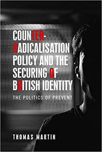 Counter-radicalisation policy and the securing of British identity The politics of Prevent