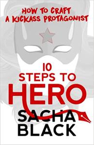 10 Steps To Hero How To Craft A Kickass Protagonist