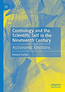 Cosmology and the Scientific Self in the Nineteenth Century Astronomic Emotions