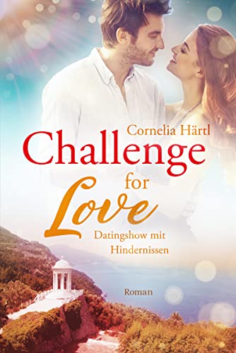 Cover: Cornelia Härtl  -  Challenge for Love  -  Datingshow mit Hindernissen: Humorvoller Liebesroman