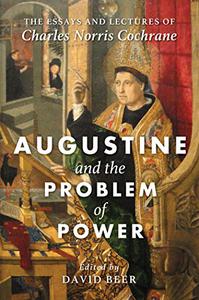 Augustine and the Problem of Power The Essays and Lectures of Charles Norris Cochrane