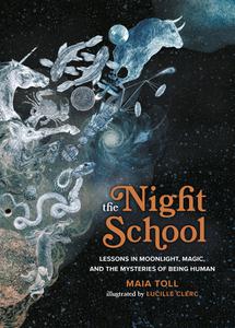The Night School Lessons in Moonlight, Magic, and the Mysteries of Being Human