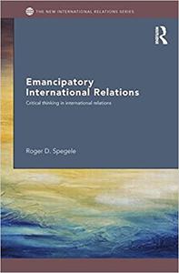Emancipatory International Relations Critical Thinking in International Relations