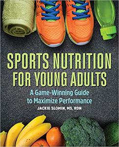 Sports Nutrition For Young Adults A Game-Winning Guide to Maximize Performance
