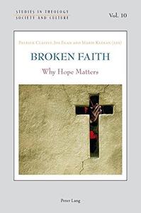 Broken Faith Why Hope Matters (Studies in Theology, Society and Culture)