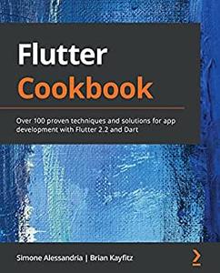 Flutter Cookbook Over 100 proven techniques and solutions for app development with Flutter 2.2 and Dart