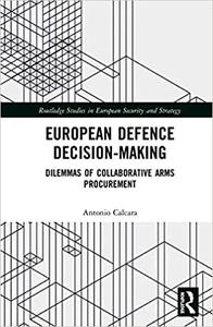 European Defence Decision-Making Dilemmas of Collaborative Arms Procurement