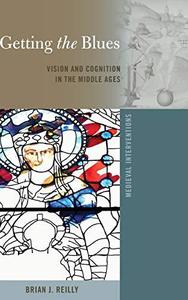 Getting the Blues Vision and Cognition in the Middle Ages (Medieval Interventions)
