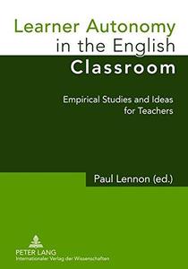 Learner Autonomy in the English Classroom Empirical Studies and Ideas for Teachers