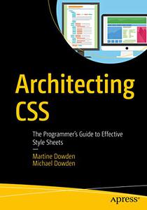Architecting CSS The Programmer's Guide to Effective Style Sheets