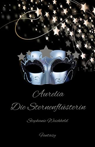 Cover: Stephanie Weichhold  -  Aurelia: Die Sternenflüsterin