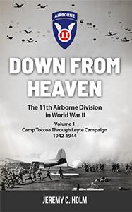 Down From Heaven The 11th Airborne Division in World War II