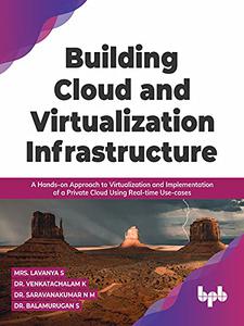 Building Cloud and Virtualization Infrastructure A Hands-on Approach to Virtualization and Implementation