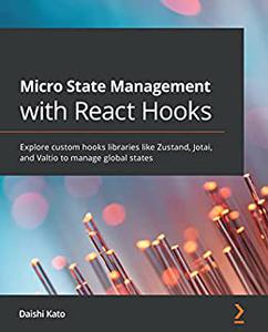 Micro State Management with React Hooks Explore custom hooks libraries like Zustand, Jotai, and Valtio to manage 