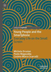 Young People and the Smartphone Everyday Life on the Small Screen