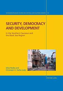 Security, Democracy and Development In the Southern Caucasus and the Black Sea Region (Interdisciplinary Studies on Central an