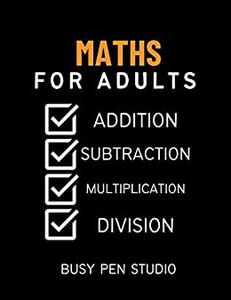 Math Workbook For Adults Addition, Subtraction, Multiplication And Division Worksheets
