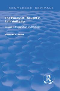 The Poetry of Thought in Late Antiquity  Essays in Imagination and Religion (Routledge Revivals)