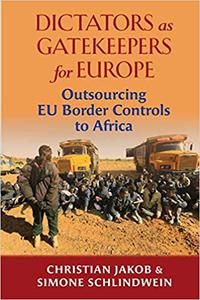 Dictators as Gatekeepers Outsourcing EU border controls to Africa