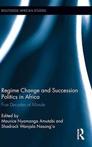 Regime Change and Succession Politics in Africa Five Decades of Misrule