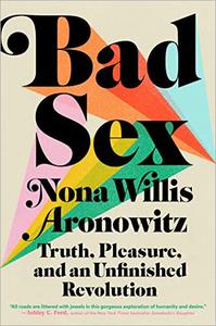 Bad Sex Truth, Pleasure, and an Unfinished Revolution