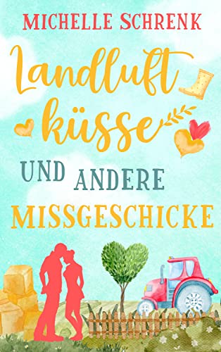 Cover: Schrenk, Michelle  -  Landluftküsse und andere Missgeschicke