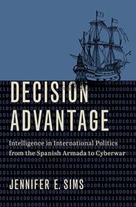 Decision Advantage Intelligence in International Politics from the Spanish Armada to Cyberwar