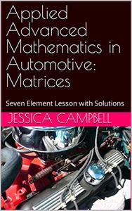 Applied Advanced Mathematics in Automotive Matrices Seven Element Lesson with Solutions