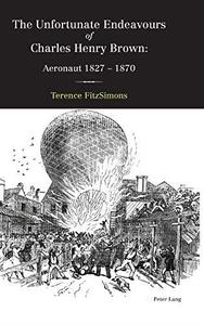 The Unfortunate Endeavours of Charles Henry Brown Aeronaut 1827-1870