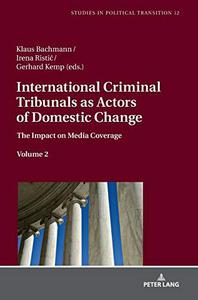 International Criminal Tribunals as Actors of Domestic Change The Impact on Media Coverage, Volume 2 (Studies in Political Tra