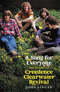 A Song For Everyone The Story of Creedence Clearwater Revival