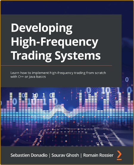 Developing High Frequency Trading Systems - Learn how to implement high-frequency trading