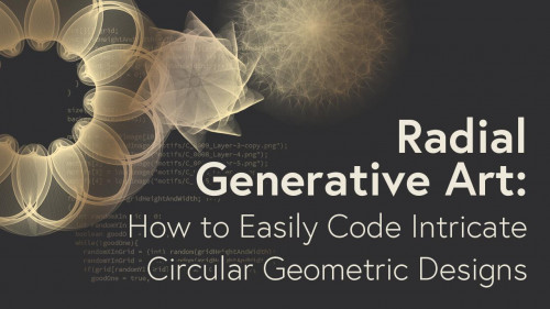 Skillshare - How to Easily Code Intricate Circular Geometric Designs With Processing
