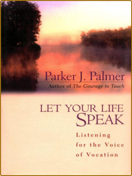 Let Your Life Speak  Listening for the Voice of Vocation